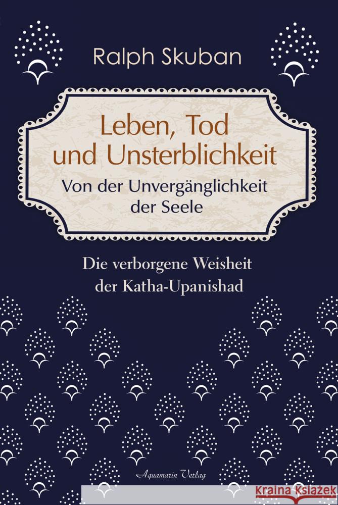 Leben, Tod und Unsterblichkeit - Von der Unvergänglichkeit der Seele Skuban, Ralph 9783894279363