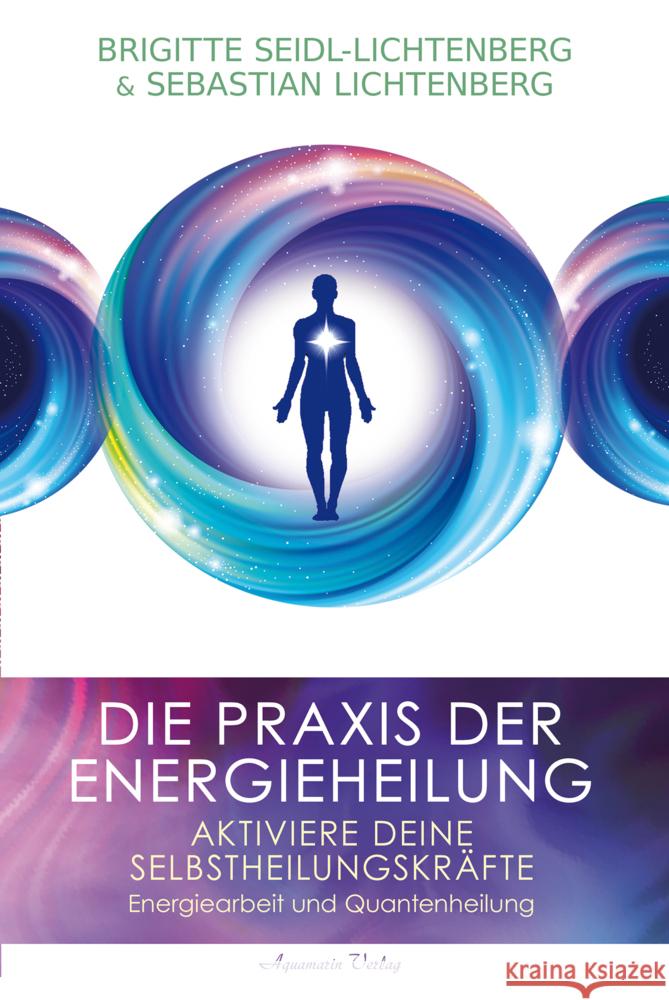 Die Praxis der Energieheilung - Selbstheilungskräfte aktivieren Seidl-Lichtenberg, Brigitte, Lichtenberg, Sebastian 9783894279455