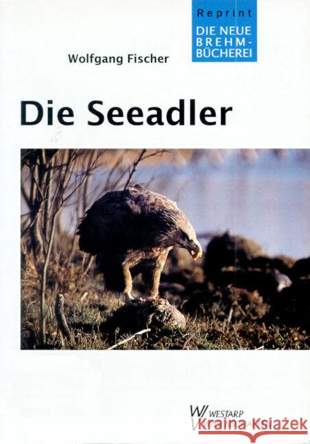 Die Seeadler : Haliaeetus Fischer, Wolfgang   9783894321949 Westarp Wissenschaften