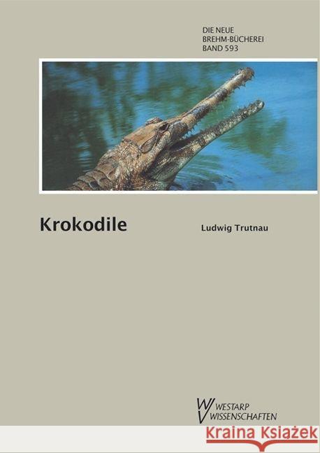 Krokodile : Alligatoren, Kaimane, Echte Krokodile und Gaviale Trutnau, Ludwig   9783894324209 Westarp Wissenschaften