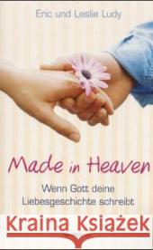 Made in Heaven : Wenn Gott deine Liebesgeschichte schreibt Ludy, Eric Ludy, Leslie  9783894379957 Gerth Medien