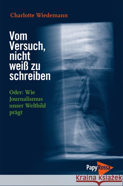 Vom Versuch, nicht weiß zu schreiben : Oder: Wie Journalismus unser Weltbild prägt Wiedemann, Charlotte 9783894384944 PapyRossa Verlagsges.