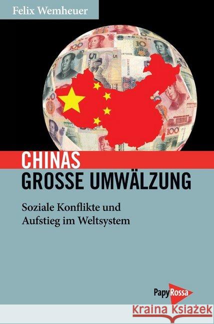 Chinas große Umwälzung : Soziale Konflikte und Aufstieg im Weltsystem Wemheuer, Felix 9783894386764 PapyRossa Verlagsges.