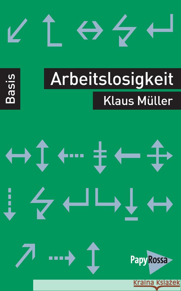 Arbeitslosigkeit Müller, Klaus 9783894387662 PapyRossa Verlagsges.