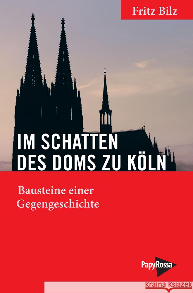 Im Schatten des Doms zu Köln Bilz, Fritz 9783894387983 PapyRossa Verlagsges.