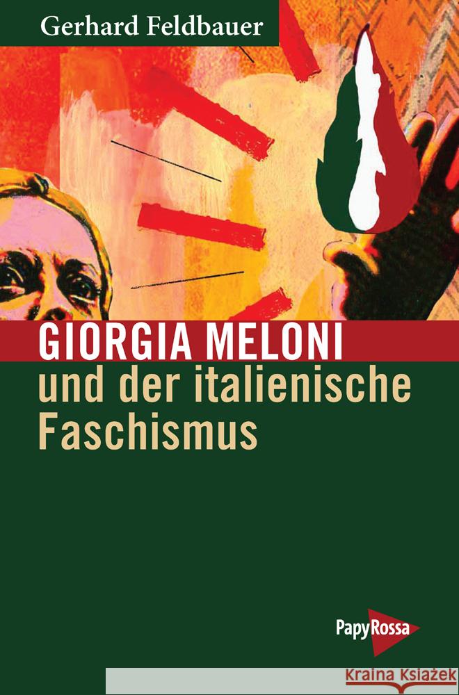 Giorgia Meloni und der italienische Faschismus Feldbauer, Gerhard 9783894388041 PapyRossa Verlagsges.