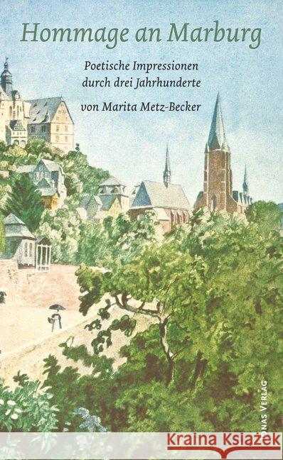 Hommage an Marburg : Poetische Impressionen durch drei Jahrhunderte Metz-Becker, Marita 9783894454937 Jonas Verlag