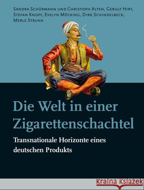 Die Welt in einer Zigarettenschachtel : Transnationale Horizonte eines deutschen Produkts Schürmann, Sandra; Gries, Rainer; Hirt, Gerulf 9783894455286