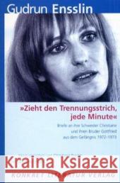 'Zieht den Trennungsstrich, jede Minute' : Briefe an ihre Schwester Christiane und ihren Bruder Gottfried aus dem Gefängnis 1972-1973 Ensslin, Gudrun Ensslin, Christiane Ensslin, Gottfried 9783894582395