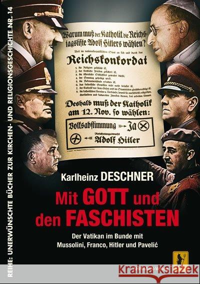 Mit Gott und den Faschisten : Der Vatikan im Bunde mit Mussolini, Franco, Hitler und Pavelic Deschner, Karlheinz 9783894846107 Ahriman-Verlag