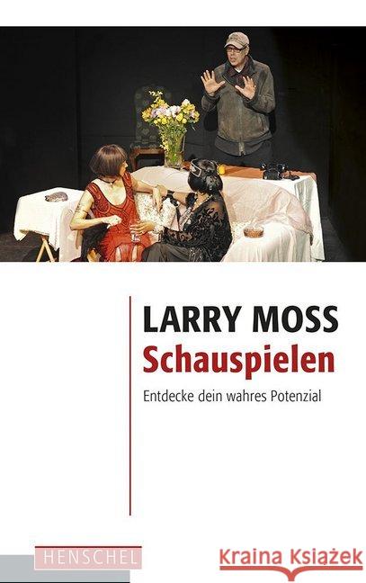 Schauspielen : Entdecke dein wahres Potenzial Moss, Larry 9783894877484 Henschel Verlag