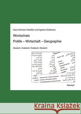 Wortschatz Politik - Wirtschaft - Geographie: Deutsch-Arabisch / Arabisch-Deutsch Elsasser, Hans-Hermann 9783895001024