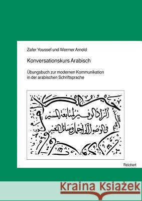 Konversationskurs Arabisch: Ubungsbuch Zur Modernen Kommunikation in Der Arabischen Schriftsprache Arnold, Werner 9783895001956 Reichert