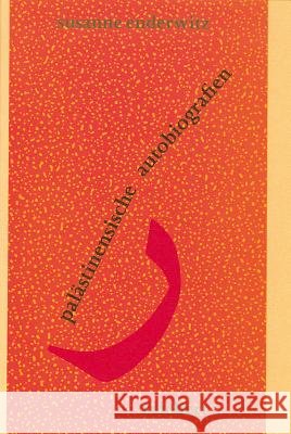 Palastinensische Autobiographien: Unsere Situation Schuf Unsere Erinnerungen Susanne Enderwitz 9783895002496