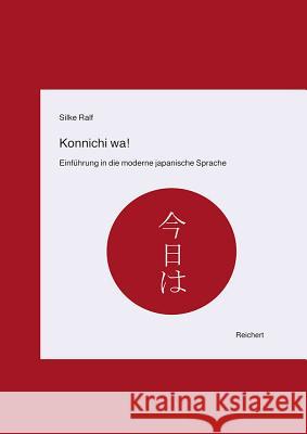 Konnichi Wa!: Einfuhrung in Die Moderne Japanische Sprache Ralf, Silke 9783895002793 Reichert