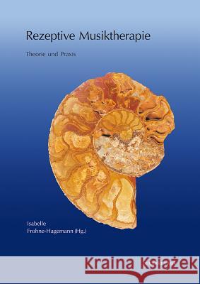 Rezeptive Musiktherapie: Theorie Und Praxis Frohne-Hagemann, Isabelle 9783895003899 Reichert