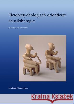 Tiefenpsychologisch Orientierte Musiktherapie: Bausteine Fur Eine Lehre Timmermann, Tonius 9783895003998