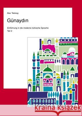 Gunaydin. Teil 2. Turkisch Fur Fortgeschrittene: Einfuhrung in Die Moderne Turkische Sprache Tekinay, Alev 9783895004452 Reichert