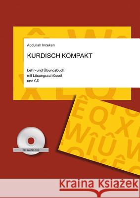 Kurdisch Kompakt: Lehr- Und Ubungsbuch Mit Losungsschlussel Und CD Incekan, Abdullah 9783895007200 Reichert