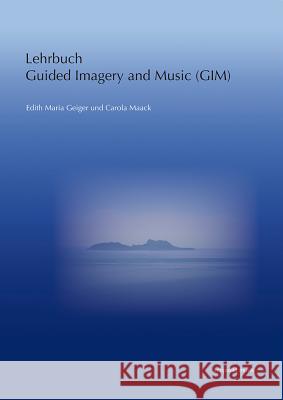 Lehrbuch Guided Imagery and Music (Gim): Nach Helen Bonny Geiger, Edith Maria 9783895007347 Reichert