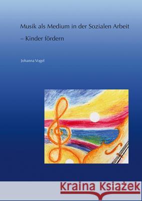 Musik als Medium in der Sozialen Arbeit - Kinder Fordern Vogel, Johanna 9783895008108 Reichert