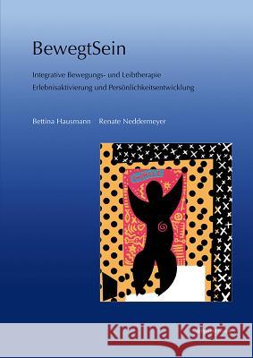 Bewegtsein: Integrative Bewegungs- Und Leibtherapie. Erlebnisaktivierung Und Personlichkeitsentwicklung Hausmann, Bettina 9783895008221 Reichert