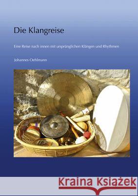 Die Klangreise: Eine Reise Nach Innen Mit Ursprunglichen Klangen Und Rhythmen Oehlmann, Johannes 9783895009808 Reichert
