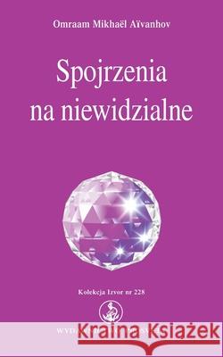 Spojrzenia na niewidzialne Omraam Mikhael Aivanhov 9783895154287 Prosveta Verlag Gmbh
