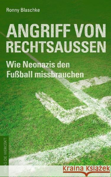 Angriff von Rechtsaußen : Wie Neonazis den Fußball missbrauchen Blaschke, Ronny 9783895337710