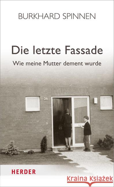 Die letzte Fassade : Wie meine Mutter dement wurde Spinnen, Burkhard 9783895615115