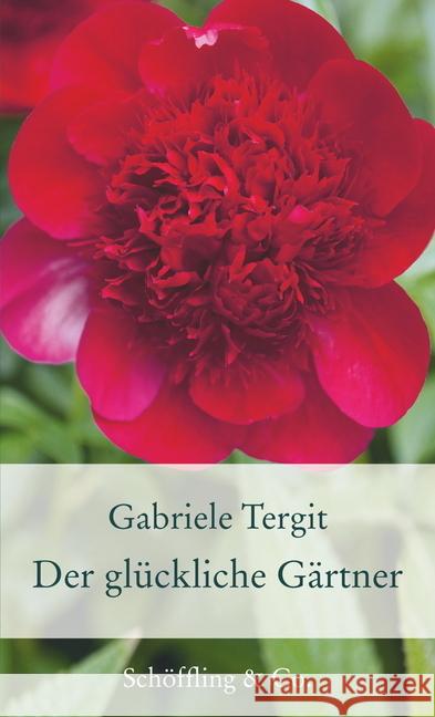 Der glückliche Gärtner : Geschichten von Blumen und Gärten Tergit, Gabriele 9783895616501 Schöffling