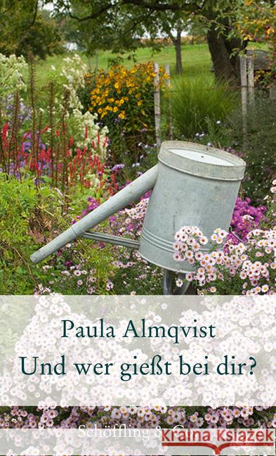 Und wer gießt bei dir? : Gartenkolumnen Almqvist, Paula 9783895616525 Schöffling