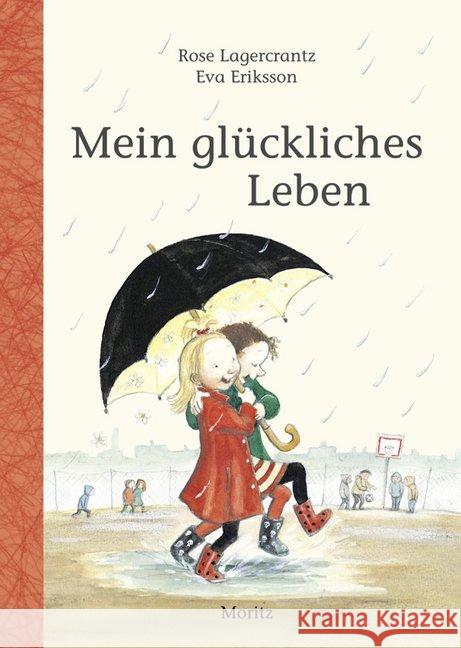 Mein glückliches Leben : Nominiert für den Deutschen Jugendliteraturpreis 2012, Kategorie Kinderbuch Lagercrantz, Rose; Eriksson, Eva 9783895652394 Moritz