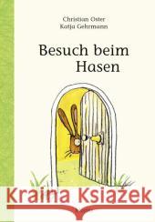 Besuch beim Hasen : Nominiert für den Deutschen Jugendliteraturpreis 2014, Kategorie Kinderbuch Oster, Christian; Gehrmann, Katja 9783895652615 Moritz