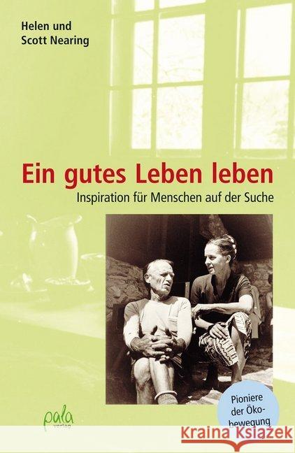 Ein gutes Leben leben : Die ersten 20 Jahre in Vermont 1932-1952 Nearing, Helen; Nearing, Scott 9783895662072 Pala-Verlag