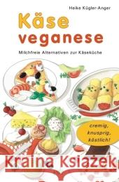 Käse veganese : Milchfreie Alternativen zur Käseküche. Cremig, knusprig, köstlich! Kügler-Anger, Heike   9783895662379 Pala-Verlag