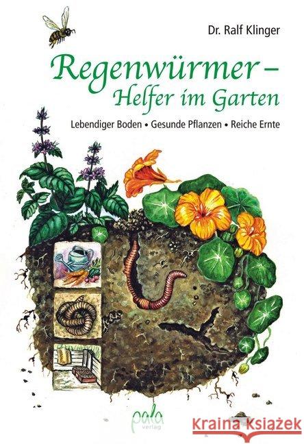 Regenwürmer - Helfer im Garten : Lebendiger Boden - Gesunde Pflanzen - Reiche Ernte Klinger, Ralf   9783895662829