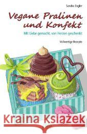 Vegane Pralinen und Konfekt : Mit Liebe gemacht, von Herzen geschenkt Engler, Sandra 9783895663369