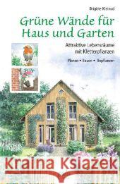 Grüne Wände für Haus und Garten : Attraktive Lebensräume mit Kletterpflanzen. Planen, Bauen, Bepflanzen Kleinod, Brigitte 9783895663390 Pala-Verlag