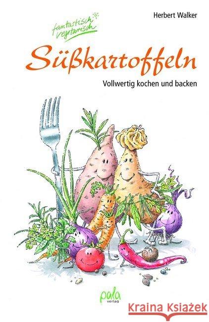 Süßkartoffeln - fantastisch vegetarisch : Vollwertig kochen und backen Walker, Herbert 9783895663819