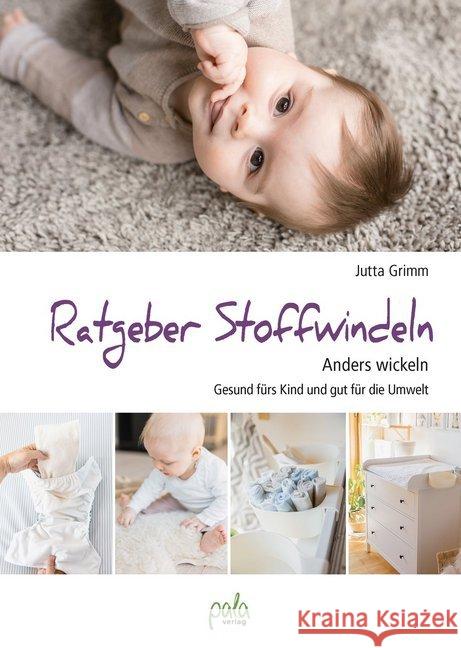 Ratgeber Stoffwindeln : Anders wickeln - Gesund fürs Kind und gut für die Umwelt Grimm, Jutta 9783895663956