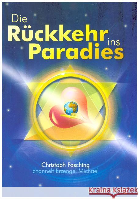 Die Rückkehr ins Paradies : Christoph Fasching channelt Erzengel Michael Fasching, Christoph; Jophiel 9783895682254