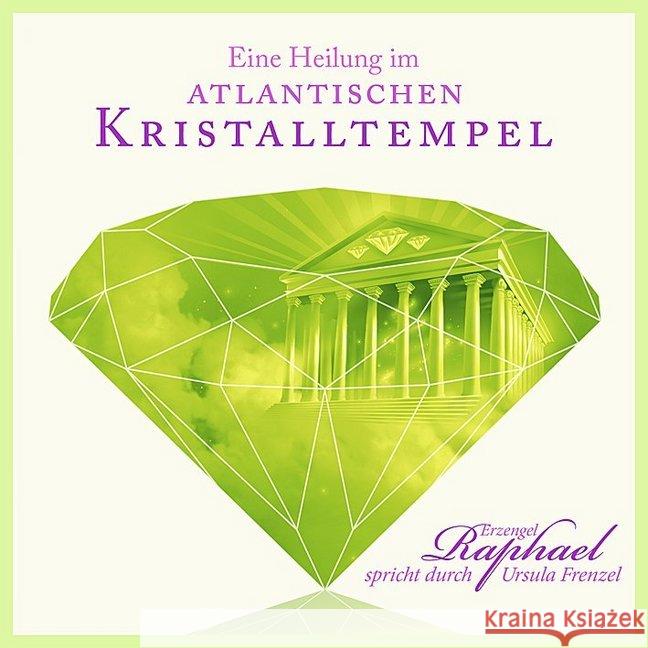 Eine Heilung im atlantischen Kristalltempel, Audio-CD : Erzengel Raphael spricht durch Ursula Frenzel Frenzel, Ursula 9783895682605