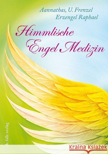 Himmlische Engel-Medizin - Aannathas und Erzengel Raphael Frenzel, Ursula 9783895682643