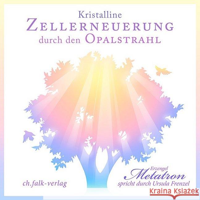 Kristalline Zellerneuerung durch den Opalstrahl, 1 Audio-CD : Erzengel Metatron spricht durch Ursula Frenzel Frenzel, Ursula; Metatron 9783895682681