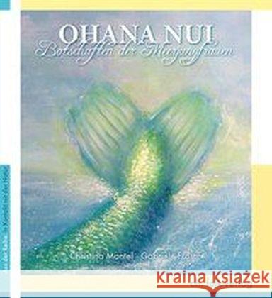 OHANA NUI : Botschaften der Meerjungfrauen Mantel, Christina; Frosch, Gabriele 9783895682766 Falk, Seeon