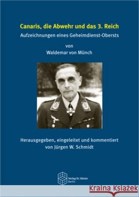 Canaris, die Abwehr und das 3. Reich : Aufzeichnungen eines Geheimdienst-Obersts Münch, Waldemar von 9783895749308