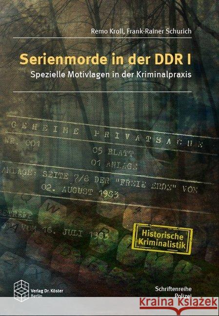 Serienmorde in der DDR I : Spezielle Motivlagen in der Kriminalpraxis Kroll, Remo; Schurich, Frank-Rainer 9783895749452 Köster, Berlin