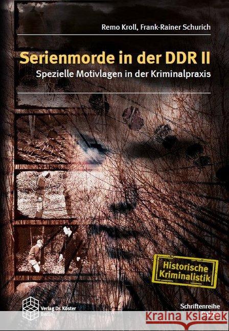 Serienmorde in der DDR II : Spezielle Motivlagen in der Kriminalpraxis Kroll, Remo; Schurich, Frank-Rainer 9783895749803