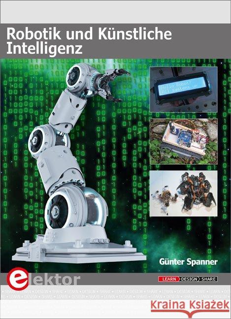 Robotik und Künstliche Intelligenz Spanner, Günter 9783895763458 Elektor-Verlag